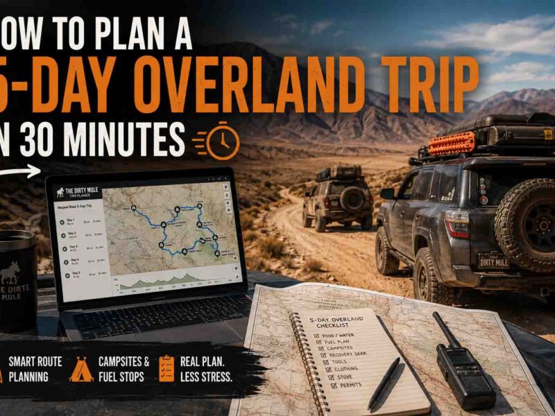 How to Plan a 5-Day Overland Trip in 30 Minutes